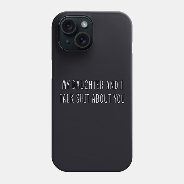 My Daughter And I Talk Shit About You Classic Daughter Phone Case by erbedingsanchez