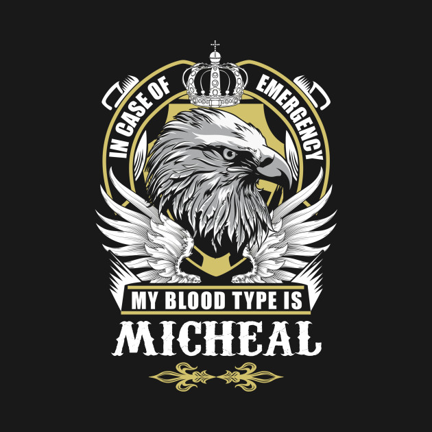 Discover Micheal Name T Shirt - In Case Of Emergency My Blood Type Is Micheal Gift Item - Micheal - T-Shirt