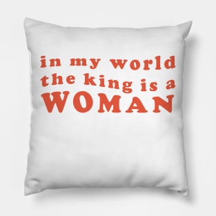 in My World The King is a Woman Pillow