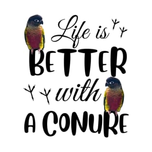 Life is better with a conure bird, parrots love T-Shirt