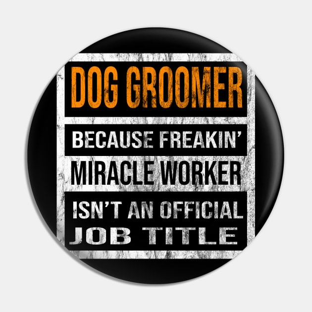 Dog Groomer Because Freakin Miracle Worker Is Not An Official Job Title Pin by familycuteycom