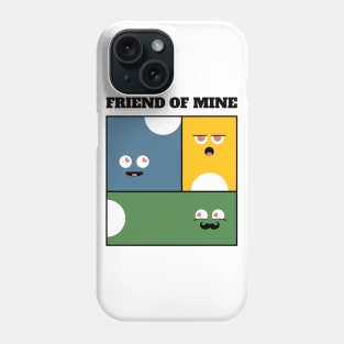 Friend of mine Phone Case