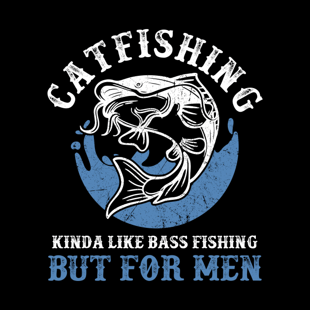 Catfishing Kinda Like Bass Fishing But For Men by Schied Tungu 