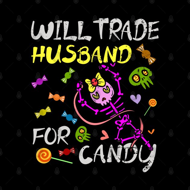 Will Trade Husband For Candy Trick Or Treat Halloween by alcoshirts