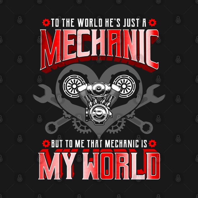 To The World He's Just A Mechanic But To Me That Mechanic Is My World by E