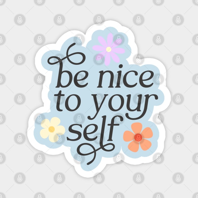 Be Nice To Yourself Magnet by cjustdesigns