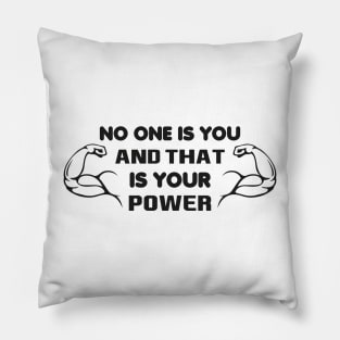 No One Is You And That's Your Power Motivational Pillow