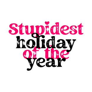 Stupidest holiday of the year T-Shirt