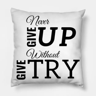 Never Give Up Without Give Try Pillow