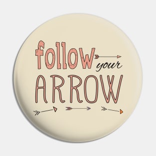 Follow Your Arrow Pin