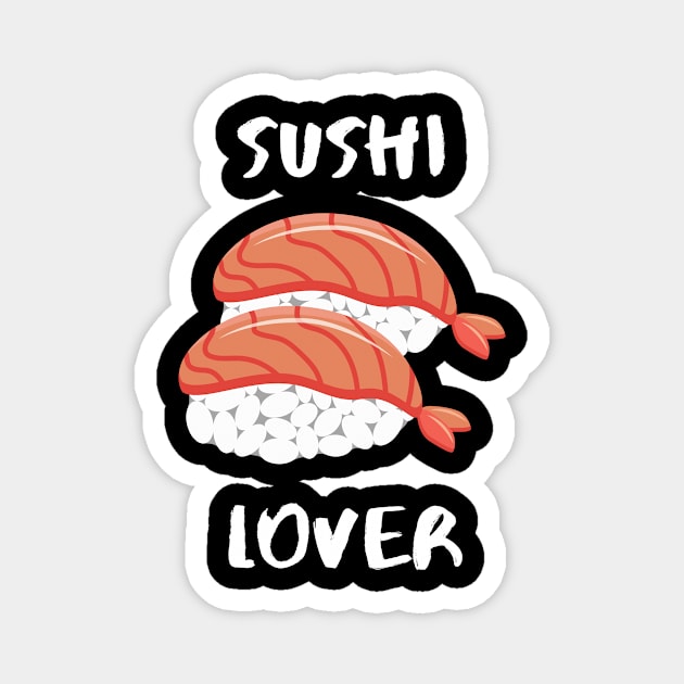 Sushi Love Foodie Cute Funny Sushibar Japanese Happy Sushiroll Sushi Lover Cute Gift Sashimi Sarcastic Delicious Hungry Cute Seafood Temaki Japan Nigiri Dinner Cute Birthday Foodlover Magnet by EpsilonEridani