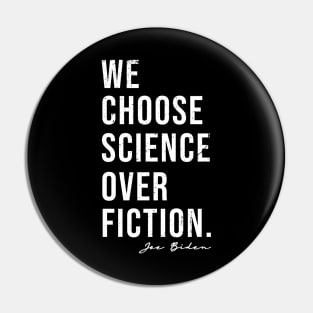 We Choose Science Over Fiction Election 2020 Biden Harris Pin