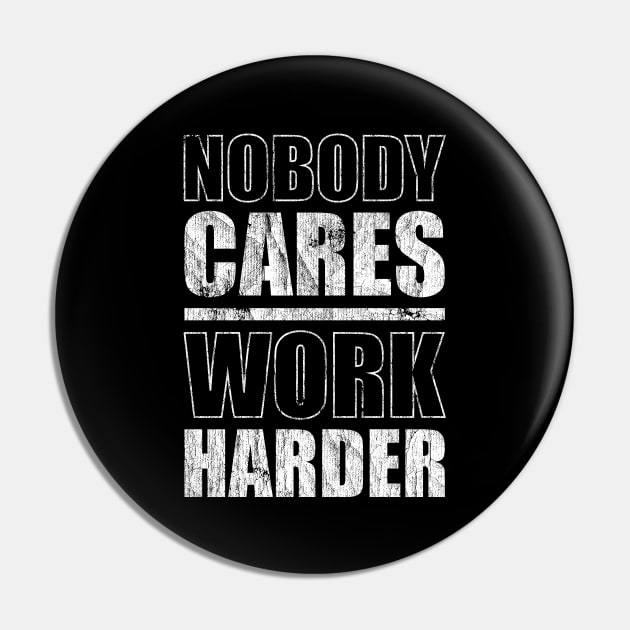 Nobody Cares Work Harder Pin by Sachpica