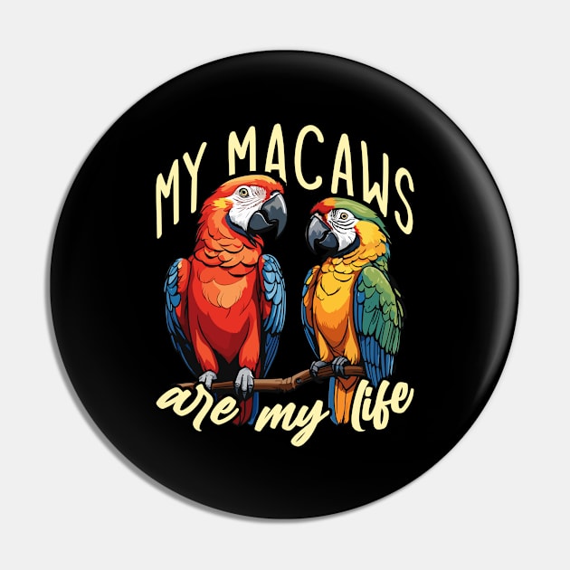 Macaw Bird My Macaws Are My Life Parrot Owner Pin by T-Shirt.CONCEPTS