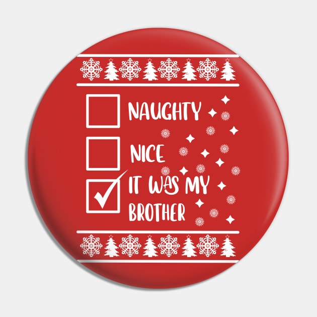 Funny Naughty List Ugly Christmas Pattern, It was My Brother Pin by A T Design