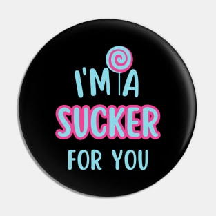 I'm A Sucker For You Pin