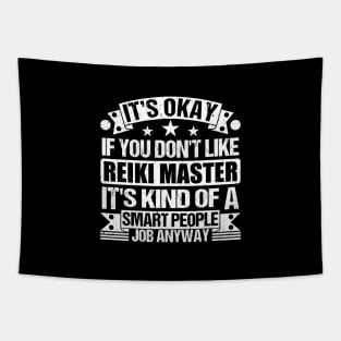 Reiki Master lover It's Okay If You Don't Like Reiki Master It's Kind Of A Smart People job Anyway Tapestry