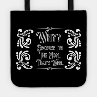 Why? Because I'm the MOM That's Why. Tote