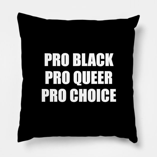 PRO BLACK PRO QUEER PRO CHOICE Pillow by InspireMe