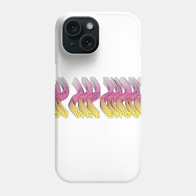 You Are Enough Phone Case by diprod