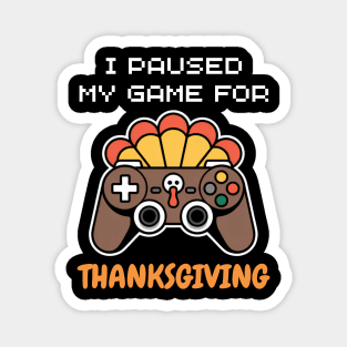I Paused My Game for Thanksgiving Gamer Turkey Magnet