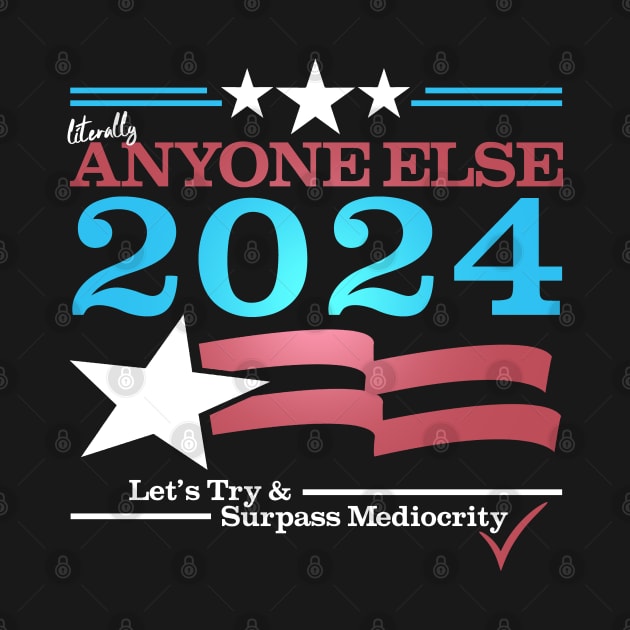 Literally Anyone Else for President 2024 - Surpass Mediocrity by NerdShizzle