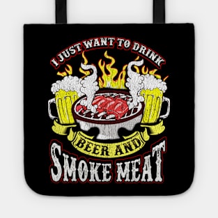 I Just Want To Drink Beer And Smoke Meat Grilling Drinking Humor Tote