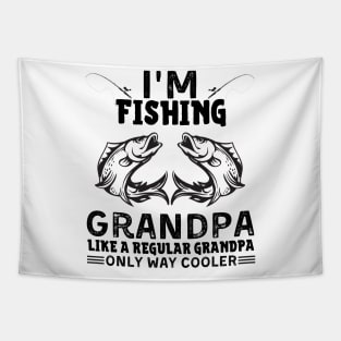 I’m Fishing Grandpa Like A Regular Grandpa Only Way Cooler Tapestry