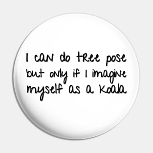 funny I can do tree pose but only if I imagine myself as a koala Pin