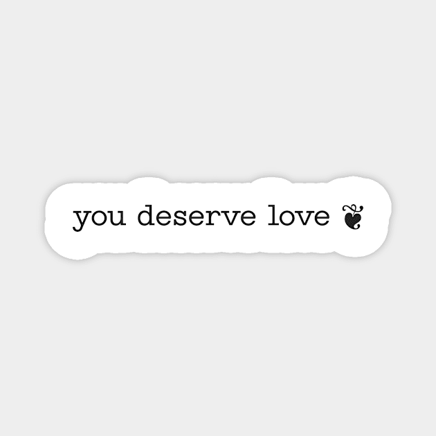 "you deserve love ❦." motivation sticker Magnet by kazatodoesart