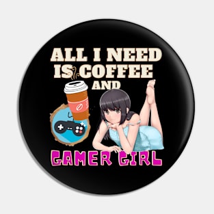 All I Need Is Coffee And Gamer Girl Pin