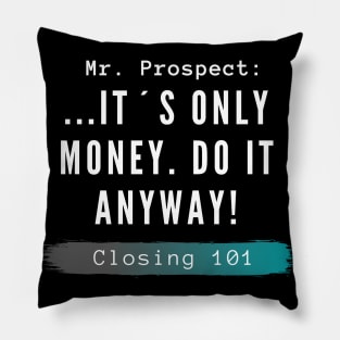 Closing 101 - It´s only money, do it anyway! Pillow