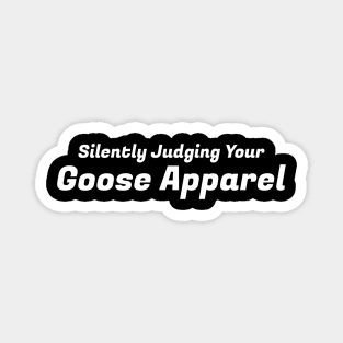 Silently Judging Your Goose Apparel Magnet