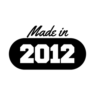 Made in 2012 T-Shirt