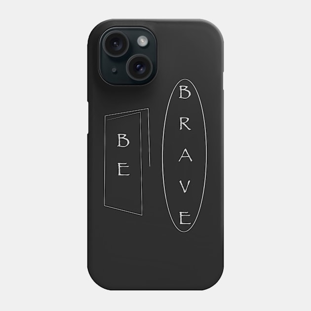 Be Brave Phone Case by Xatutik-Art