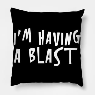 I'm Having a Blast Pillow