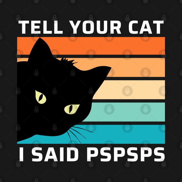 Funny Cat Shirt Retro Tell Your Cat I Said Pspsps by StarMa