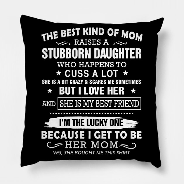 The Best Kind Of Mom Raises A Stubborn Daughter Pillow by Customprint