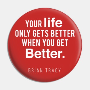 Your Life Only Gets Better When You Get Better Pin