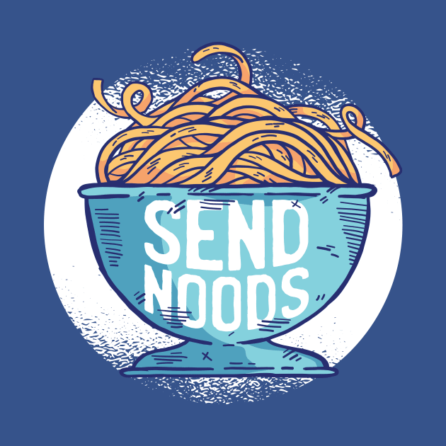 Send Noods // Funny Ramen Noodle Lover by SLAG_Creative