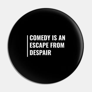 Comedy is an Escape From Despair. Funny Comedian Pin