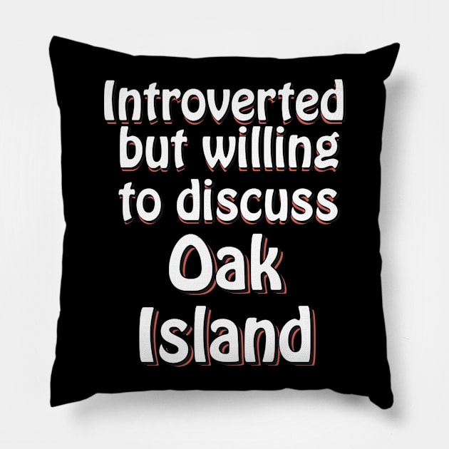 Introverted but willing to discuss Oak Island Pillow by OakIslandMystery