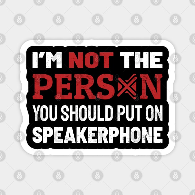 Im Not The Person You Should Put On Speaker Magnet by Lumintu Merch