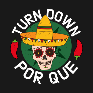 Turn Down Por Que Mexican Funny T-Shirt