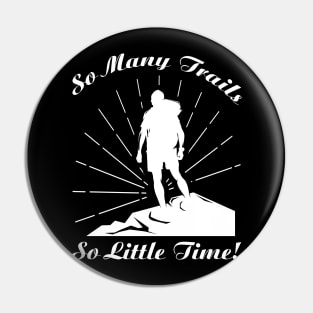 So Many Trails, So Little Time Pin