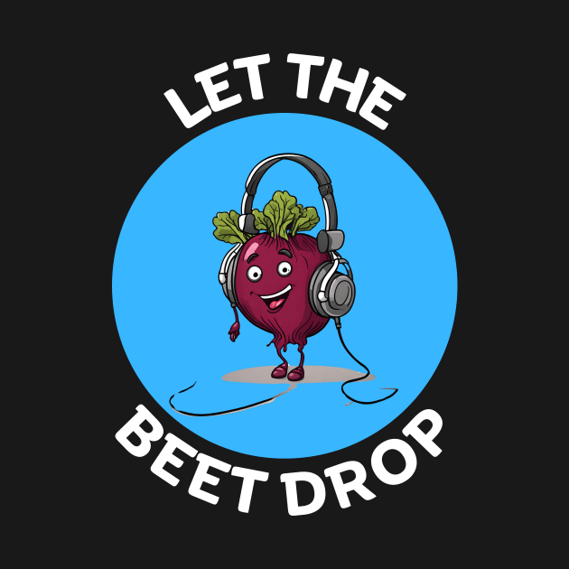 Let The Beet Drop | Beetroot Pun by Allthingspunny