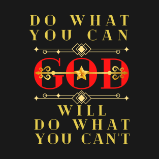 DO WHAT YOU CAN GOD WILL DO WHAT YOU CAN’T T-Shirt