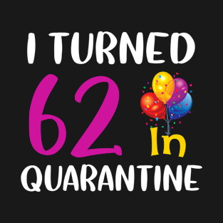 I Turned 62 in Quarantine Birthday T-Shirt