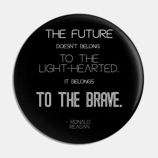 The Future Belongs to the Brave Reagan Quote Dark Pin