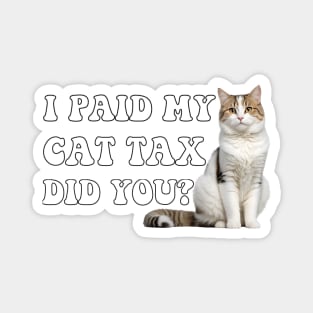 I Paid My Cat Tax Did You? Magnet
